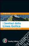 I sentieri della Linea Gotica. Guida e taccuino per il viaggio libro