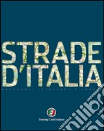 Strade d'Italia. 40 strade d'autore e un completo atlante stradale turistico 1:400.000 libro