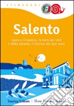 Salento. Lecce e il barocco, le terre dei vini e della taranta, il fascino dei due mari libro