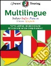 Multilingue: italiano, inglese, francese, tedesco, spagnolo. Tutte le frasi di uso comune per comunicare in cinque lingue libro