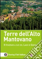 Terre dell'Alto Mantovano. 8 itinerari a sud del lago di Garda libro