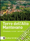 Terre dell'Alto Mantovano. 8 itinerari a sud del lago di Garda libro