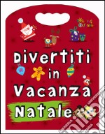 Divertiti in vacanza. Natale libro