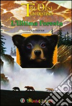 L'ultima foresta. Tre orsi un destino. Ediz. illustrata libro