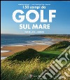 I 50 campi da golf sul mare più belli del mondo. Ediz. illustrata libro di Audoux Sébastien Pomponi N. (cur.)