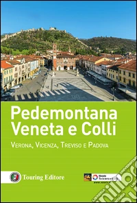 Pedemontana veneta e colli. Verona, Vicenza, Treviso e Padova