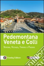 Pedemontana veneta e colli. Verona, Vicenza, Treviso e Padova libro