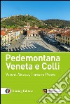 Pedemontana veneta e colli. Verona, Vicenza, Treviso e Padova libro