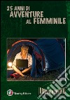 Donnavventura. 25 anni di avventure al femminile libro