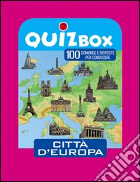 Città d'Europa. 100 domande e risposte per conoscere