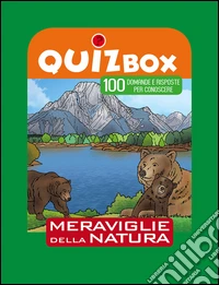 Meraviglie della natura. 100 domande e risposte per conoscere
