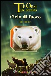 Cieli di fuoco. Tre orsi un destino. Ediz. illustrata libro