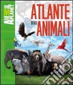 Atlante degli animali. Ediz. illustrata libro