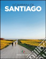 I cammini di Santiago. Ediz. illustrata