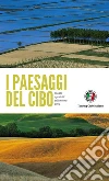 I paesaggi del cibo. Luoghi e prodotti della nostra terra libro di Montanari M. (cur.)