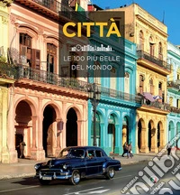 Città. Le 100 più belle del mondo libro