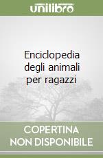 Enciclopedia degli animali per ragazzi