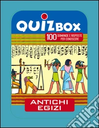 Antichi egizi. 100 domande e risposte per conoscere