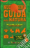 Nuovissima guida della natura. Scritta da un esperto di avventura. Con lente d'ingrandimento libro