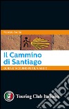 Il cammino di Santiago. Guida e taccuino per il viaggio libro