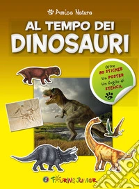 Al tempo dei dinosauri. Amica natura. Con Adesivi libro