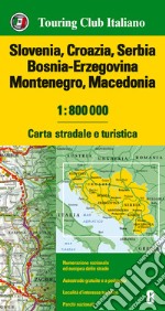 Slovenia, Croazia, Serbia, Bosnia Erzegovina, Montenegro, Macedonia 1:800.000. Carta stradale e turistica. Ediz. multilingue libro