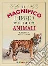 Il magnifico libro degli animali. Ediz. a colori libro