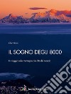 Il sogno degli 8000. In viaggio sulle montagne più alte del mondo libro