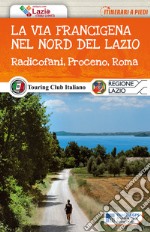 La via Francigena nel nord del Lazio. Radicofani, Proceno, Roma. Con Carta geografica ripiegata libro