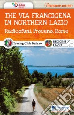 The via Francigena in northern Lazio. Radicofani, Proceno, Rome. Con Carta geografica ripiegata libro