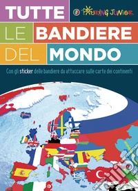 Tutte le bandiere del mondo. Con adesivi libro