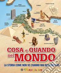 Cosa e quando nel mondo. La storia come non ve l'hanno mai raccontata! libro