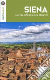Siena, la Val d'Orcia e il Chianti. Con Carta geografica ripiegata libro