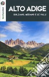 Alto Adige. Bolzano, Merano e le Valli. Con Carta geografica ripiegata libro