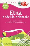 Etna e Sicilia orientale. Luci, colori e profumi tra Catania, Siracusa e Taormina. Nuova ediz. libro