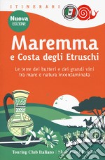 Maremma e costa degli Etruschi. Le terre dei butteri e dei grandi vini tra mare e natura incontaminata. Nuova ediz. libro