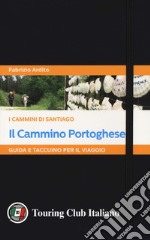 Il cammino portoghese. I cammini di Santiago. Guida e taccuino per il viaggio libro