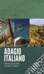 Adagio italiano. itinerari senza fretta tra natura e cultura libro