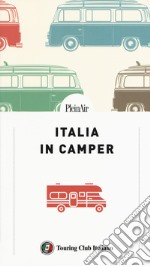 Italia in Camper. 62 itinerari con mappe dettagliate e aree di sosta per viaggiare in libertà libro