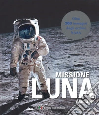 Missione Luna. Tutti i segreti di un viaggio indimenticabile libro
