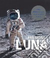 Missione Luna. Tutti i segreti di un viaggio indimenticabile libro