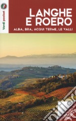 Langhe e Roero. Alba, Bra, Acqui Terme, le valli. Con Carta geografica ripiegata libro