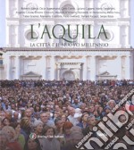 L'Aquila. La città il il nuovo millennio. Ediz. italiana e inglese libro