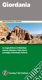 Giordania. La magia di Petra e il Wadi Rum. Amman, Madaba e il Mar Morto. Paesaggi,archeologia, fortezze libro