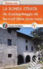 La Romea Strata. Vie di pellegrinaggio dal nord-est Italia verso Roma