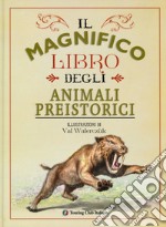 Il magnifico libro degli animali preistorici. Ediz. a colori libro