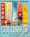 Colossus. Le sfide più sorprendenti del''ingegno umano libro di Hynson Colin