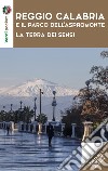 Reggio Calabria e il parco dell'Aspromonte. La terra dei sensi. Con Carta geografica ripiegata libro