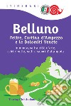 Belluno, Feltre, Cortina d'Ampezzo e le Dolomiti venete libro