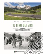 Il giro dei giri. Ieri e oggi sulle strade del Giro d'Italia libro